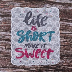 Декоративный элемент пришивной Life is short make it sweet 16*14,5 см